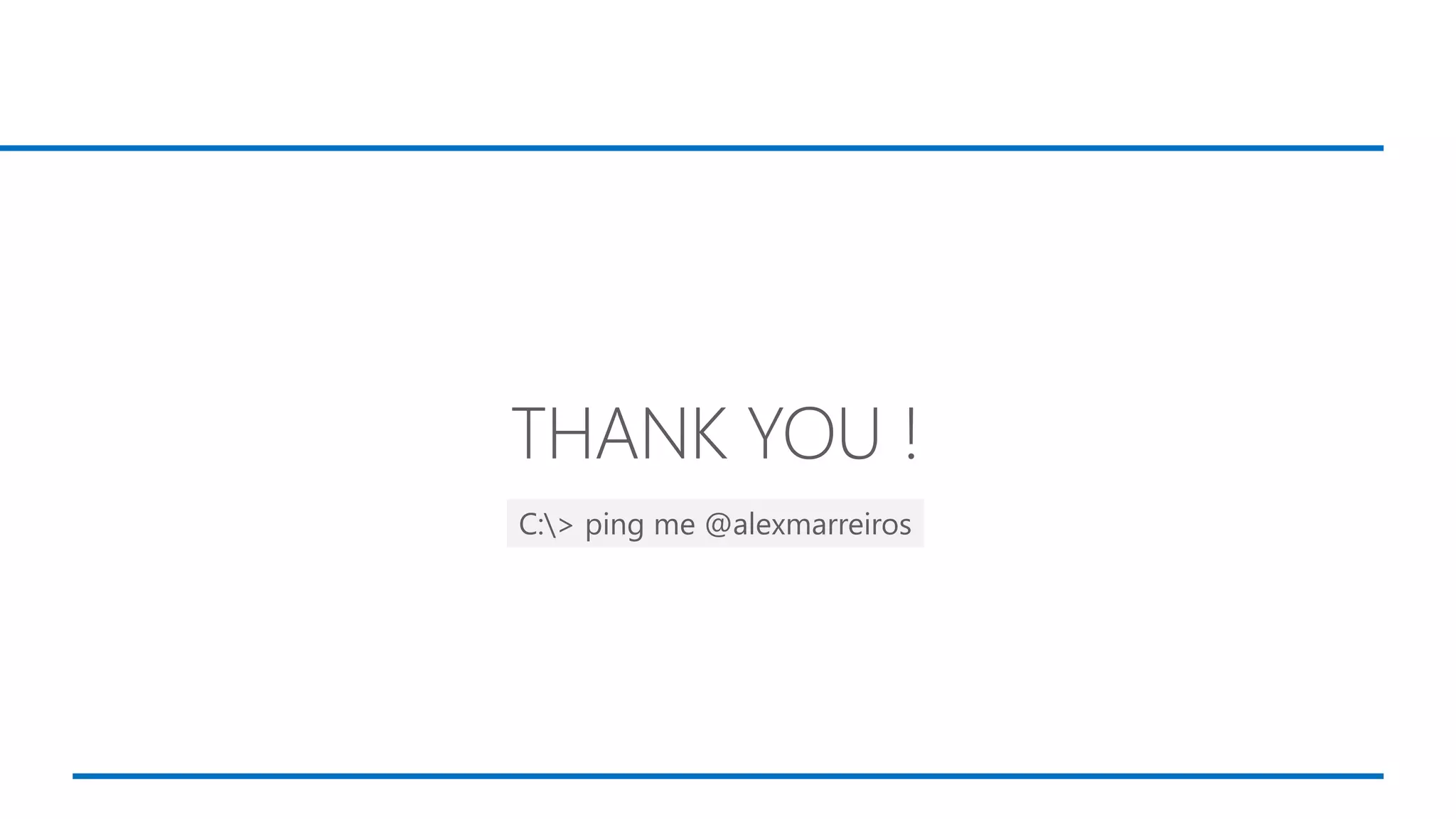 C:> ping me @alexmarreiros
 