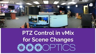 PTZ Control in vMix
for Scene Changes
 