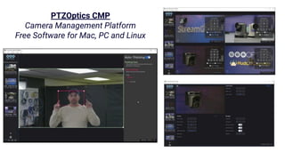 PTZOptics CMP
Camera Management Platform
Free Software for Mac, PC and Linux
 