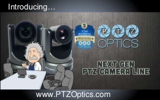 www.PTZOptics.com
Introducing…
 