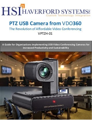 PTZ USB Camera from VDO360
The Revolution of Affordable Video Conferencing
VPTZH-01
A Guide for Organizations implementing USB Video Conferencing Cameras for
increased Productivity and Sustainability
 