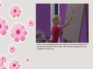 Voor ze naar bed gaat begint Lynn nog aan een nieuw schilderij. Ze
wil dit keer een grote lama maken. Als ze eerder had geweten dat
schilderen zo leuk was…
 