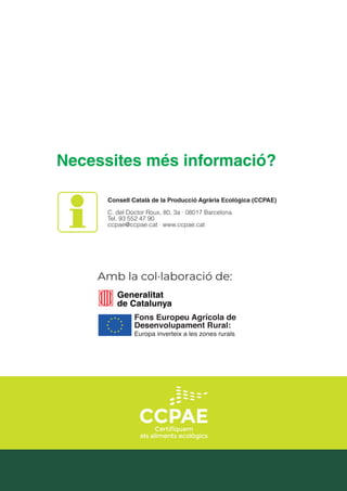 Consell Català de la Producció Agrària Ecològica (CCPAE)
C. del Doctor Roux, 80, 3a · 08017 Barcelona
Tel. 93 552 47 90
ccpae@ccpae.cat · www.ccpae.cat
 