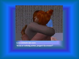 Lucas omhelst zijn zoon:“Ik sta er volledig achter, jongen! Ga ervoor!”