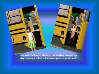 Ook voor Pauline en Manon is het vandaag een speciale dag: vanavond zullen ze immers opgroeien tot tieners!