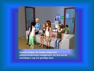 Daarom hebben de meisjes allebei een schoolvriendinnetje meegebracht. De rest van de namiddag is nog een gezellige boel.