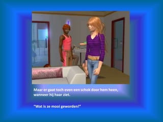 Maar er gaat toch even een schok door hem heen, wanneer hij haar ziet.“Wat is ze mooi geworden!”