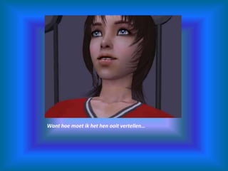 Want hoe moet ik het hen ooit vertellen…