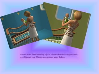 En ook voor deze tweeling zijn er nieuwe kamers aangebouwd:
een blauwe voor Margo, een groene voor Ruben.
 