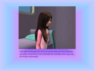 Ook Ellen verheugt zich al op de verjaardag van haar broertje
en zusje. Ze herinnert zich namelijk de heerlijke taart nog, van
de vorige verjaardag!
 