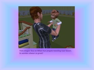 Trots dragen Tess en Milan hun jongste tweeling naar boven.
Ze worden alweer zo groot!
 