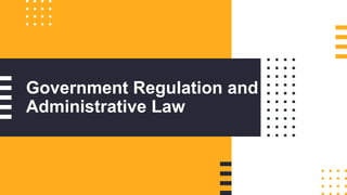 Government Regulation and
Administrative Law
 