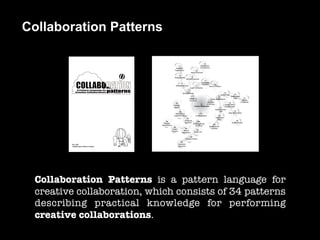 Collaboration Patterns
Collaboration Patterns : A Pattern Language for Creative Collaborations (ver. 0.60)

0 Creative Col...