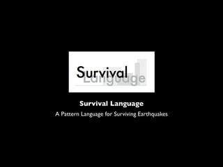 Survival Language
A Pattern Language for Surviving Earthquakes

35

 