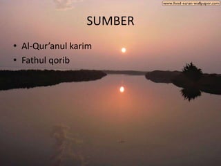 SUMBER
• Al-Qur’anul karim
• Fathul qorib
 