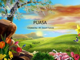 PUASA
Created by : M. Sayyid Syauqi
 