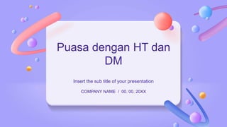 Puasa dengan HT dan
DM
Insert the sub title of your presentation
COMPANY NAME / 00. 00. 20XX
 