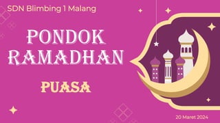 Pondok
Ramadhan
PUASA
SDN Blimbing 1 Malang
20 Maret 2024
 