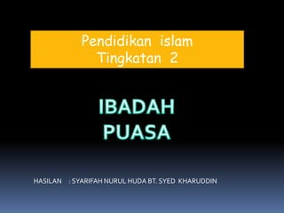 Pendidikan islam
Tingkatan 2
HASILAN : SYARIFAH NURUL HUDA BT. SYED KHARUDDIN
 