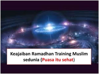 Keajaiban Ramadhan Training Muslim
sedunia (Puasa itu sehat)
 