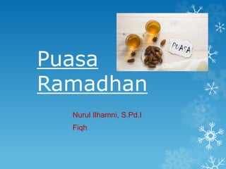 Puasa
Ramadhan
Nurul Ilhamni, S.Pd.I
Fiqh
 