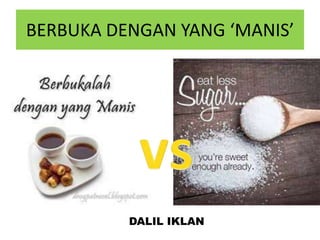 KURA
NGI
YANG
MANIS
BERBUKA DENGAN YANG ‘MANIS’
DALIL IKLAN
 