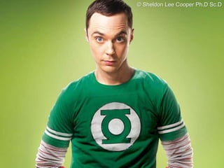 © Sheldon Lee Cooper Ph.D Sc.D
 