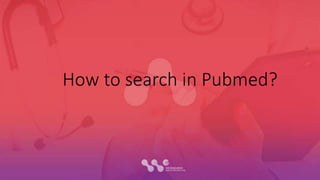 How to search in Pubmed?
 
