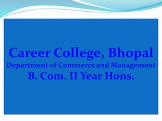 Career College, Bhopal
Department of Commerce and Management
B. Com. II Year Hons.
 