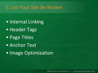 5. Let Your Site Be Known

• Internal Linking
• Header Tags
• Page Titles
• Anchor Text
• Image Optimization
 
