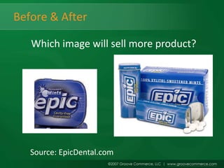 Before & After

   Which image will sell more product?




   Source: EpicDental.com
 