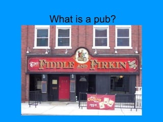 What is a pub? 