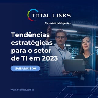 Tendências
estratégicas
para o setor
de TI em 2023
SAIBA MAIS
www.totallinks.com.br
 