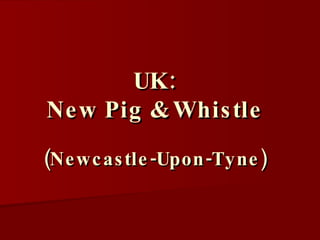 UK: New Pig & Whistle (Newcastle-Upon-Tyne)