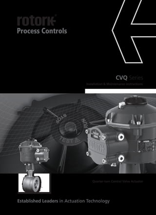 Established Leaders in Actuation Technology
CVQ Series
Installation & Maintenance Instructions
Quarter-turn Control Valve Actuator
 