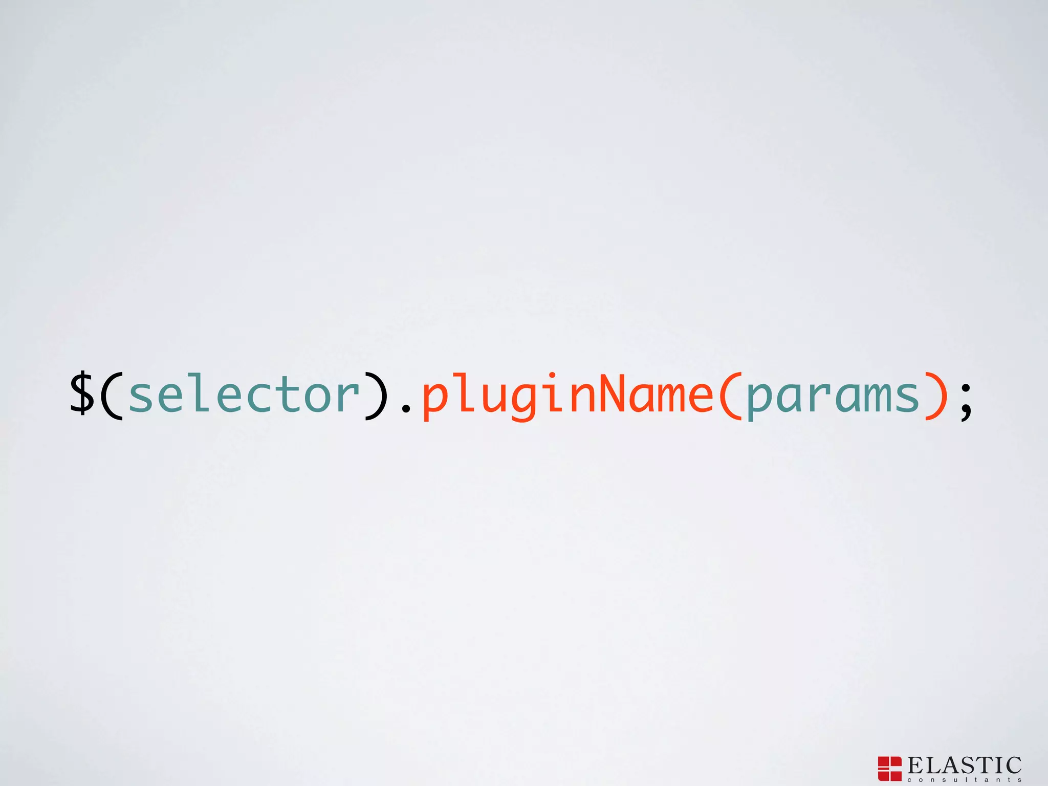 $(selector).pluginName(params);
 