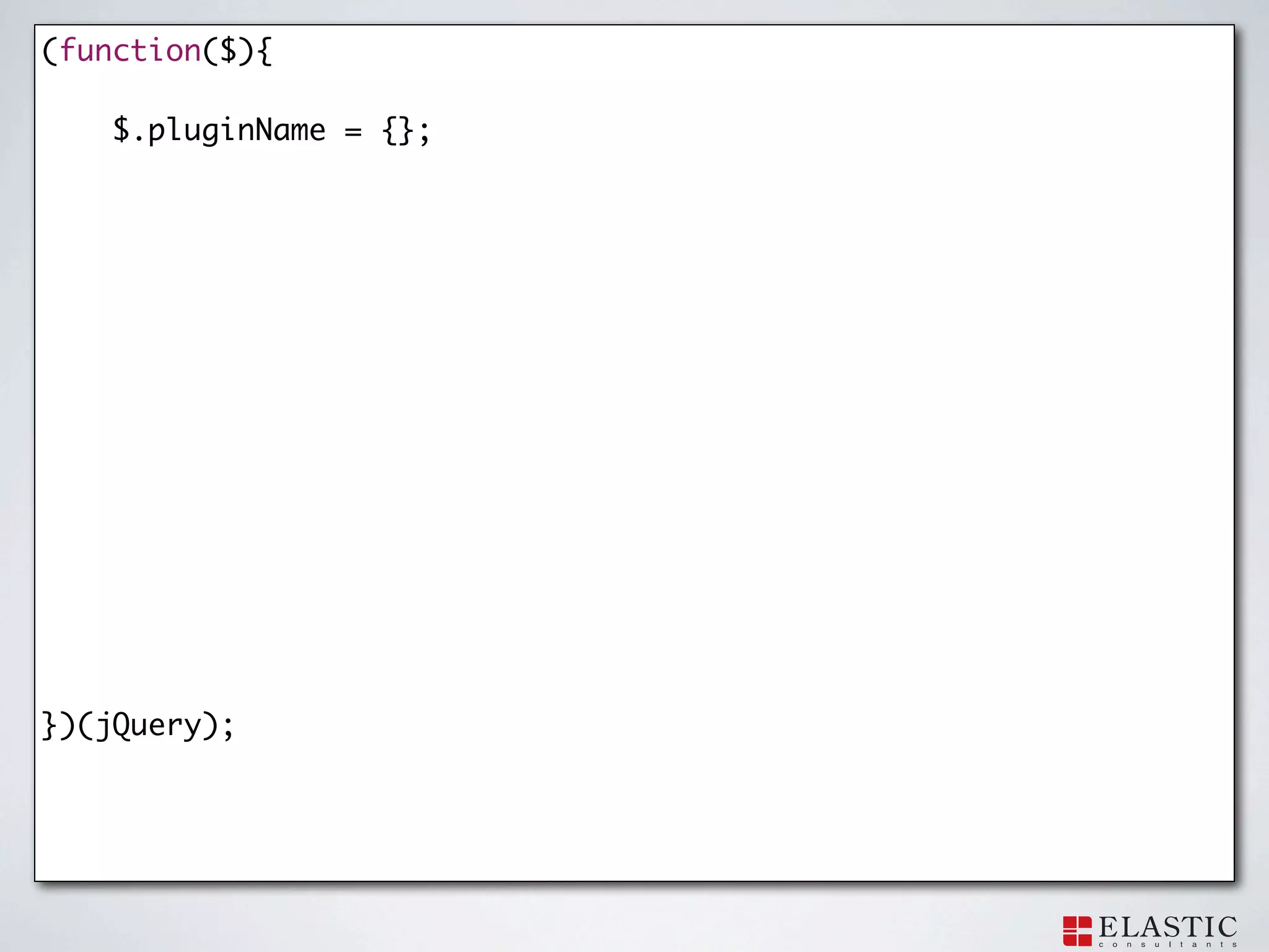 (function($){

    $.pluginName = {};




})(jQuery);
 