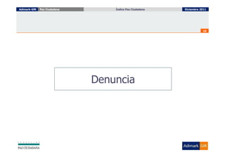 Adimark-GfK   Paz Ciudadana       Índice Paz Ciudadana
                                    Índice Paz Ciudadana   Diciembre 2011




                                                                      18




                              Denuncia
 