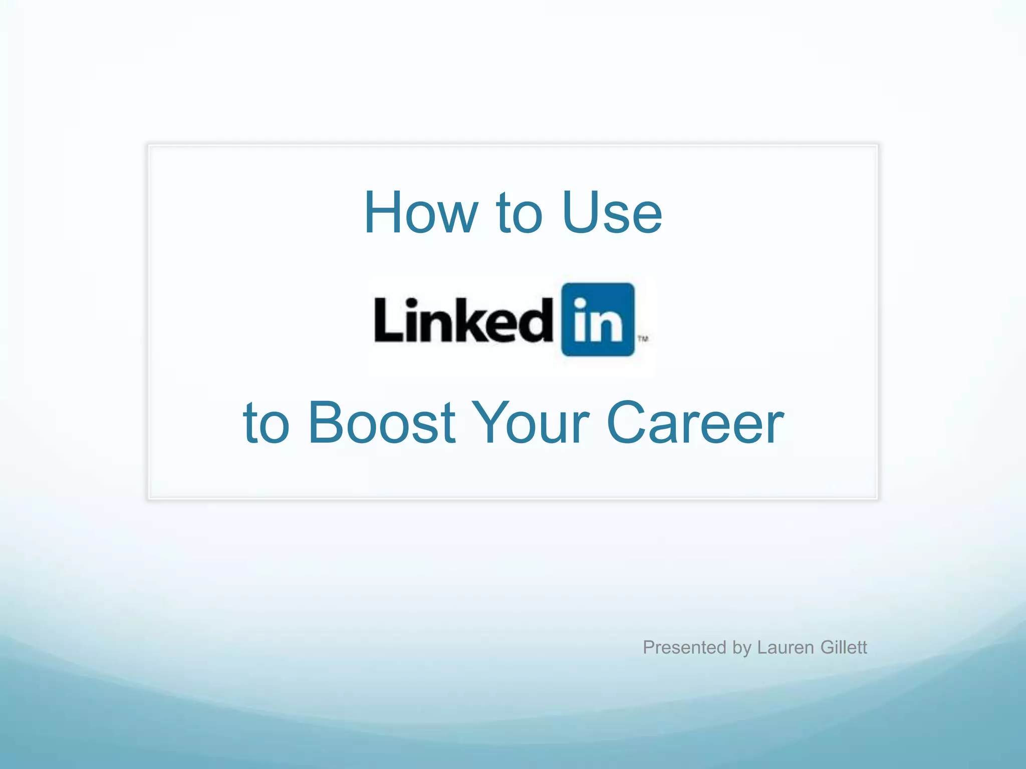 How to Use to Boost Your Career Presented by Lauren Gillett