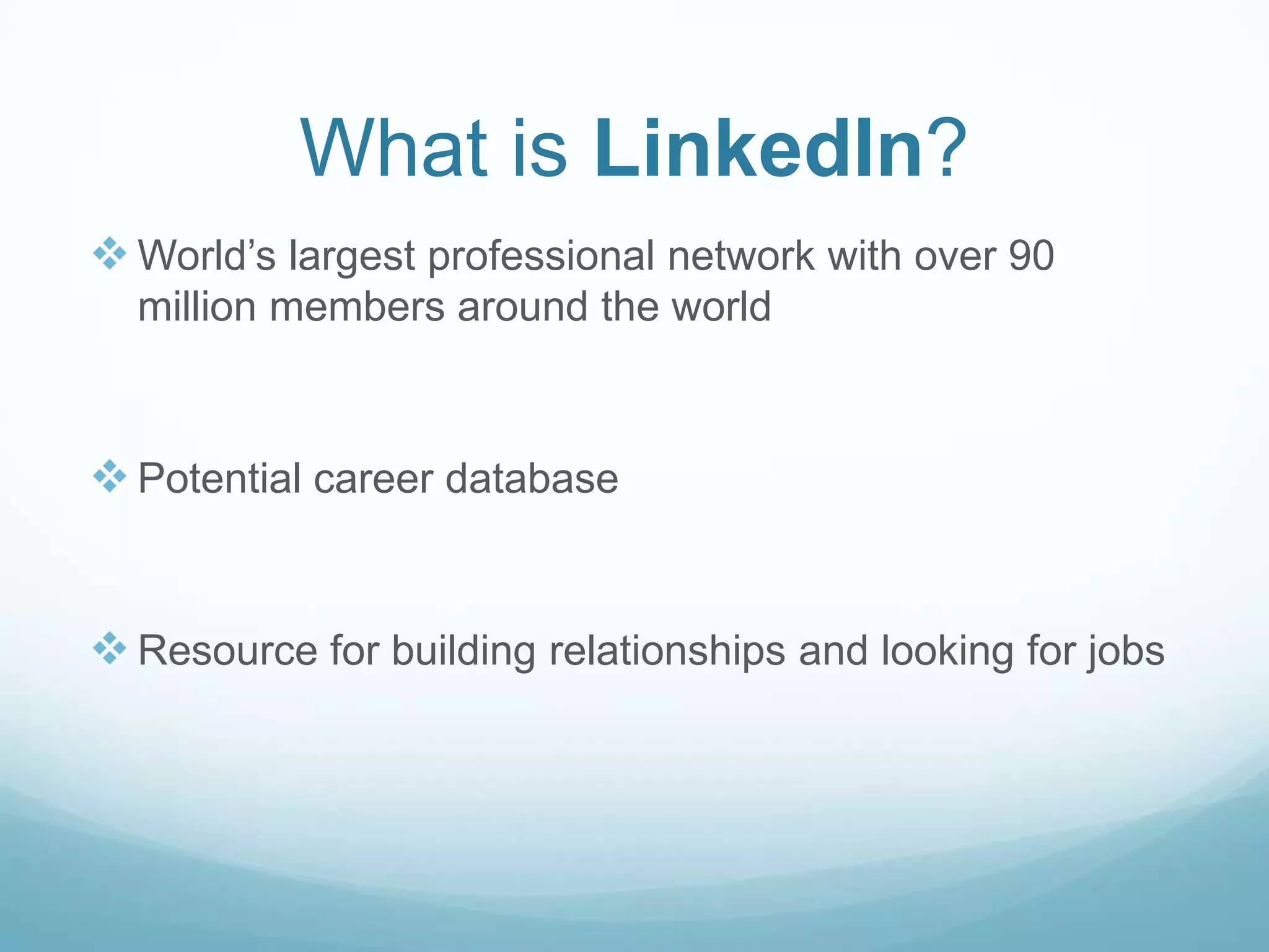 What is LinkedIn?World’s largest professional network with over 90 million members around the world