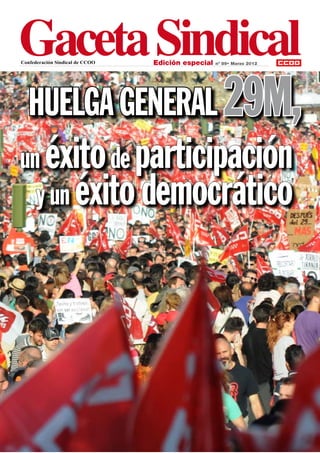 Confederación Sindical de CCOO   Edición especial   nº 89• Marzo 2012




  HUELGA GENERAL 29M,
un éxito de participación
  y un éxito democrático
 
