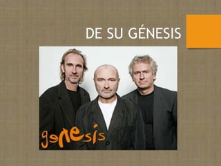 DE SU GÉNESIS
 
