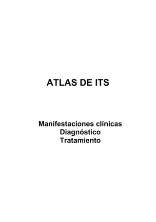 ATLAS DE ITS
Manifestaciones clínicas
Diagnóstico
Tratamiento
 