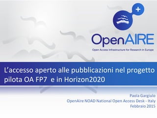 L’accesso aperto alle pubblicazioni nel progetto
pilota OA FP7 e in Horizon2020
 