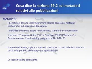 Cosa dice la sezione 29.2 sui metadati
relativi alle pubblicazioni
Metadati:
I beneficiari devono inoltre garantire il lib...