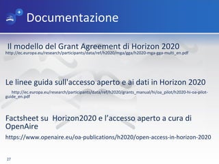 Documentazione
Il modello del Grant Agreement di Horizon 2020
http://ec.europa.eu/research/participants/data/ref/h2020/mga...