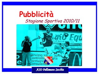 Pubblicità
Stagione Sportiva 2010/11
 