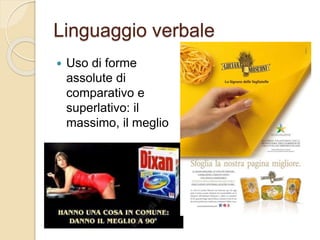 Linguaggio verbale
 Uso di forme
assolute di
comparativo e
superlativo: il
massimo, il meglio
 