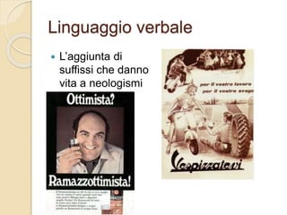 Linguaggio verbale
 L’aggiunta di
suffissi che danno
vita a neologismi
 