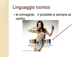 Linguaggio iconico
 le immagini il prodotto è sempre al
centro
 